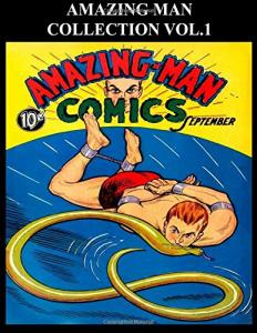 Amazing-Man Collection Vol. 1: Golden Age Superhero Comic Collection Featuring Aman The Amazing Man (CreateSpace Independent Publishing Platform)