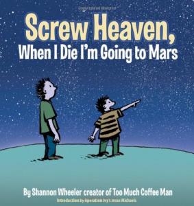 Screw Heaven, When I Die I'm Going to Mars (Dark Horse)