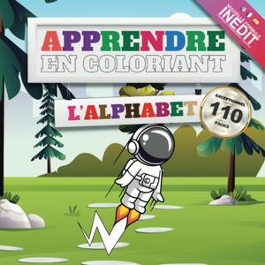 Apprendre en coloriant l Alphabet, Gros livre de coloriage enfant 2 à 5 ans Un nouvel apprentissage amusant.: Mon premier cahier éducatif à colorier ... les compétences des petits (French Edition) (Independently published)