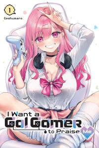 I Want a Gal Gamer to Praise Me, Vol. 1 (Volume 1) (Yen Press)