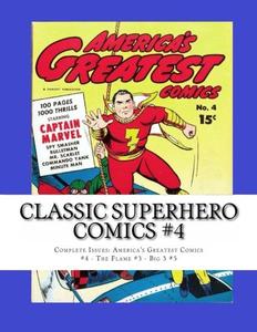 Classic Superhero Comics #4: Complete Issues: America's Greates Comics #4 - The Flame #3 - Big 3 #5 (CreateSpace Independent Publishing Platform)
