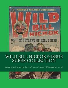 Wild Bill Hickok 9-Issue Super-Collection: Over 320 Full-Color Pages of Classic Western Action! (CreateSpace Independent Publishing Platform)