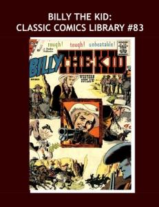 Billy The Kid: Classic Comics Library #83: The Legendary Western Outlaw - Issues #9-19 (The First 11 Issues) - Over 350 Pages - All Stories No Ads (CreateSpace Independent Publishing Platform)