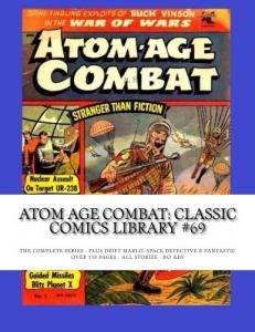 Atom Age Combat: Classic Comics Library #69: The Complete Series - Plus Drift Marlo: Space Detective & Fantastic -- Over 350 pages - All Stories - No Ads (CreateSpace Independent Publishing Platform)