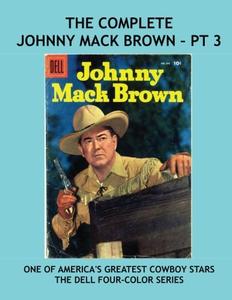 Johnny Mack Brown: The Dell Four-Color Series - Pt 3: Thrilling Classic Western Comics -- All Stories -- No Ads (CreateSpace Independent Publishing Platform)