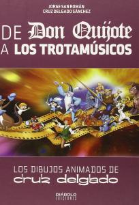 De Don Quijote a Los trotamúsicos: Los dibujos animados de Cruz Delgado (Diabolo)