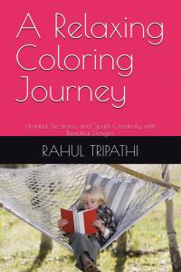 A Relaxing Coloring Journey: Unwind, De-stress, and Spark Creativity with Beautiful Designs (Independently published)