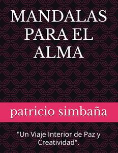 MANDALAS PARA EL ALMA: "Un Viaje Interior de Paz y Creatividad" (Spanish Edition)