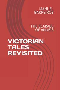 VICTORIAN TALES REVISITED: THE SCARABS OF ANUBIS (Independently published)