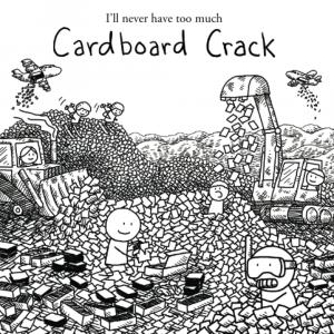 I'll never have too much Cardboard Crack (Cardboard Crack Physical Books) (Independently published)