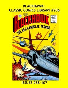 Blackhawk: Classic Comics Library #206: All Blackhawk and Only Blackhawk Stories From Issues #88-107 --- 500 Pages - All Stories - No Ads (CreateSpace Independent Publishing Platform)