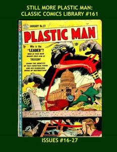 Still More Plastic man: Classic Comics Library #161: Jack Cole's Incredible Flexible Hero! - The Third Great Giant Collection - Issues #16-27 -- Over 400 Pages - All Stories - No Ads (CreateSpace Independent Publishing Platform)