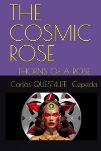 THE COSMIC ROSE: THORNS OF A ROSE (Independently published)