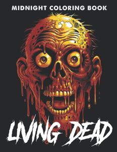 Midnight Living Dead Coloring Book: Frightening Coloring Pages On Dark Background With Beautiful Illustrations For Grown Ups Boys, Girls To Relieve Anxiety (Independently published)