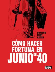 Cómo hacer fortuna en junio del 40 (NORMA EDITORIAL, S.A.)