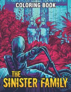 The Sinister Family Coloring Book: Awesome Coloring Pages Of Horror Scenes For Teens, Adults To Have Fun And Relax | Ideal Gift For Special Occasions (Independently published)