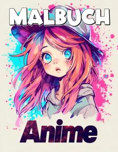 Anime Malbuch: Mit über 55 wunderschönen japanischen Anime-Malvorlagen für Kinder und Mädchen (German Edition) (Independently published)