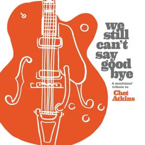 Виниловая пластинка LP We Still Can't Say Goodbye: A Musicians' Tribute To Chet Atkins - Various Artists
