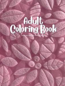 One Sided Adult Coloring Book Hardcover - 8.25"x11", Over 200 Pages with beautiful designs (Independently published)
