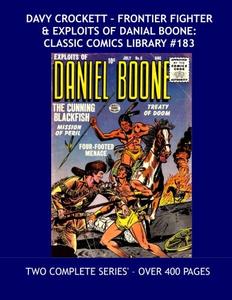 Davy Crockett - Frontier Fighter & Exploits Of Daniel Boone:: Classic Comics Library #183 --- Two Full Series' - Over 400 Pages - All Stories - No Ads (CreateSpace Independent Publishing Platform)