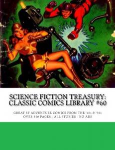 Science Fiction Treasury: Classic Comics Library #60: Great Adventure Classic Comics from the '40s & '50s -- Over 350 Pages - All Stories - No Ads (CreateSpace Independent Publishing Platform)