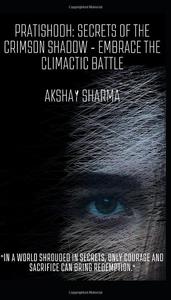 Pratishodh: Secrets of the Crimson Shadow - Embrace the Climactic Battle: "In a World Shrouded in Secrets, Only Courage and Sacrifice Can Bring Redemption" (Independently published)