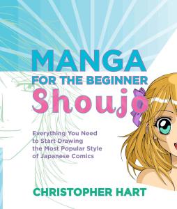 Manga for the Beginner Shoujo: Everything You Need to Start Drawing the Most Popular Style of Japanese Comics (Christopher Hart's Manga for the Beginner) (Watson-Guptill)