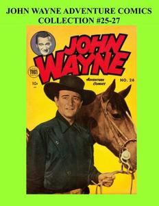 John Wayne Adventure Comics Collection #25-27 (CreateSpace Independent Publishing Platform)