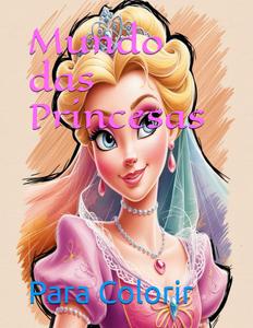 Mundo das Princesas: ParaColorir! (Portuguese Edition) (Independently published)