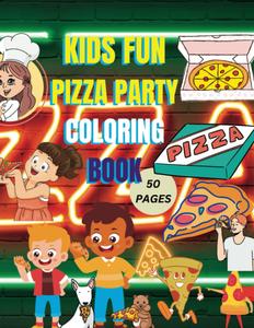 Kids Fun Pizza Party Coloring Book:: Part of a Kids Coloring Set: Kids: Boys and Girls Ages 4-6 (Independently published)