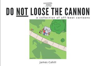 Do Not Loose the Cannon: a collection of off-beat cartoons (Independently published)