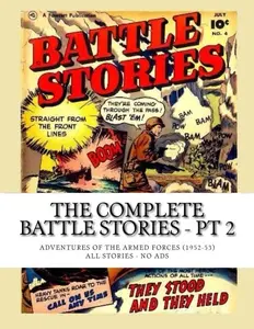 The Complete Battle Stories - Pt 2: Adventures of the Armed Forces (1952-53) - All Stories - No Ads (CreateSpace Independent Publishing Platform)