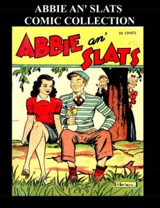 Abbie An' Slats Comic Collection: Five Comic Collection Featuring Abbie An' Slats (CreateSpace Independent Publishing Platform)