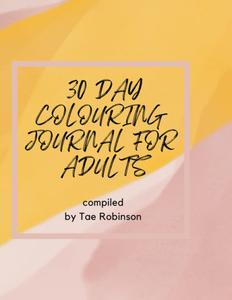 30 Day Colouring Journal for Adults: 30+ Designs colouring journal for adults who do not want to write (Independently published)