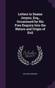 Letters to Soame Jenyns, Esq., Occasioned by His Free Enquiry Into the Nature and Origin of Evil (Palala Press)