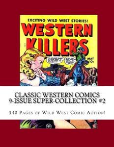 Classic Western Comics 9-Issue Super-Collection #2: 340 Pages of Wild West Comic Action! (CreateSpace Independent Publishing Platform)