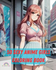 50 Sexy Anime Girls Coloring Book: Manga Style Coloring Book for Adults (Independently published)