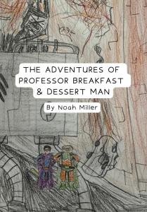 THE ADVENTURES OF PROFESSOR BREAKFAST AND DESSERT MAN (Independently published)