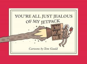 You're All Just Jealous of My Jetpack: Cartoons (Drawn and Quarterly)