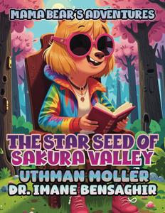 Mama Bear’s Adventures: The Star Seed of Sakura Valley (Independently published)