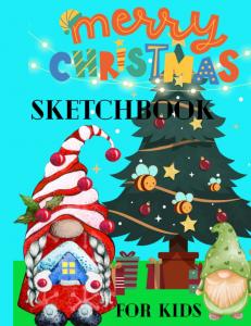 SKETCHBOOK FOR KIDS , MERRY CHRISTMAS GIFT , NOTEBOOK , DOODLING , COLORING BOOK (Independently published)