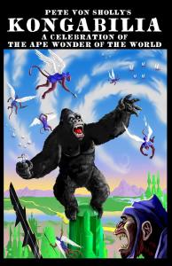 PETE VON SHOLLY'S KONGABILIA: A CELEBRATION OF THE APE WONDER OF THE WORLD (Independently published)