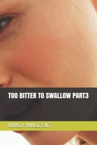 TOO BITTER TO SWALLOW PART3 (Independently published)