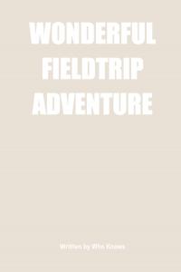 WONDERFUL FIELDTRIP ADVENTURE (Independently published)