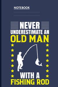 Never Underestimate An Old Man With A Fishing Rod On Navy Blue Cover: Notebook For Men With Real Skills (Independently published)