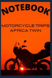 Notebook Trips Africa Twin Motorbike Adventure: Biker Trike Touring Training Trips City Notebook Blank Ruled no bleed 6x9 in 120 page (Independently published)