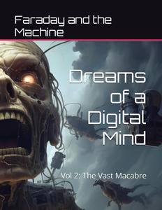 Dreams of a Digital Mind: Vol 2: The Vast Macabre (Independently published)