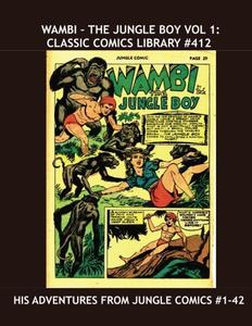 Wambi - The Jungle Boy Vol. 1: Classic Comics Library #412: His Adventures From Jungle Comics #1-42 --- Over 350 Pages -- All Stories -- No Ads (CreateSpace Independent Publishing Platform)
