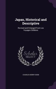 Japan, Historical and Descriptive: Revised and Enlarged From Les Voyages Célèbres (Palala Press)