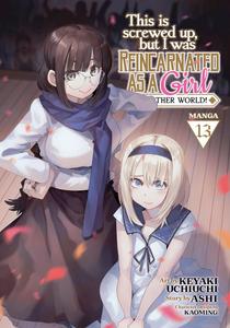 This Is Screwed Up, but I Was Reincarnated as a GIRL in Another World! (Manga) Vol. 13 (Seven Seas)